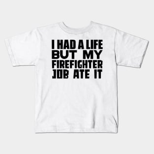 I had a life, but my firefighter job ate it Kids T-Shirt